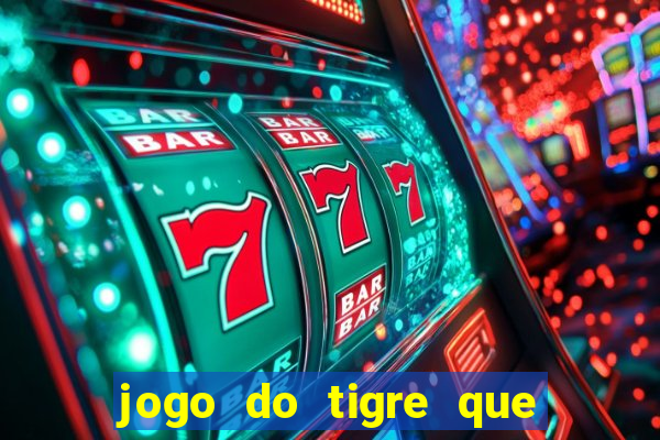 jogo do tigre que paga dinheiro de verdade